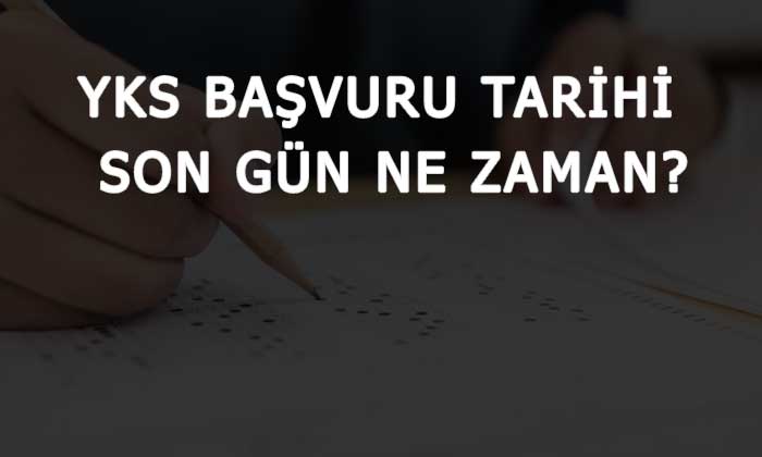 2021 YKS Başvuru Tarihi Son Gün Ne Zaman? Geç Başvuru Günü Nedir?