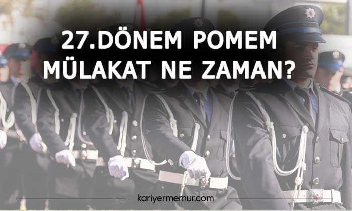 27.Dönem POMEM Mülakat Ne Zaman Yapılacak?
