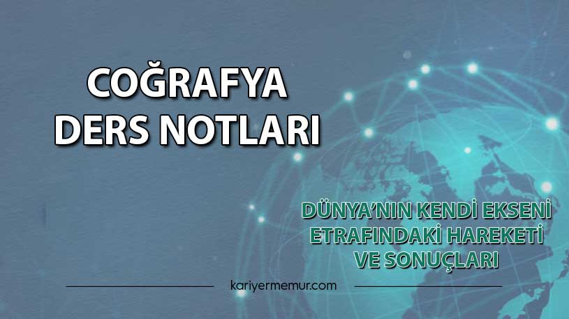 Dünya’nın Kendi Ekseni Etrafındaki Hareketi ve Sonuçları 