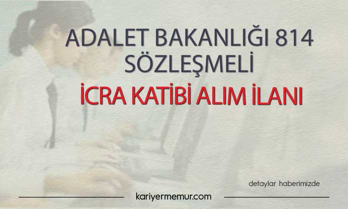 Adalet Bakanlığı 814 Sözleşmeli İcra Katibi Alım İlanı