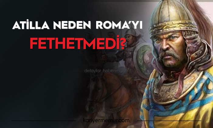 Atilla Neden Batı Roma’yı Fethetmedi?