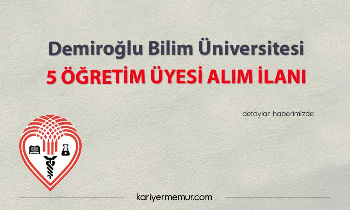Demiroğlu Bilim Üniversitesi 5 öğretim üyesi alım ilanı