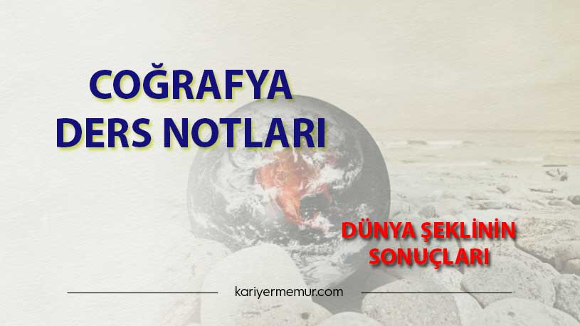 Dünya Şeklinin Sonuçları Coğrafya Ders Notları