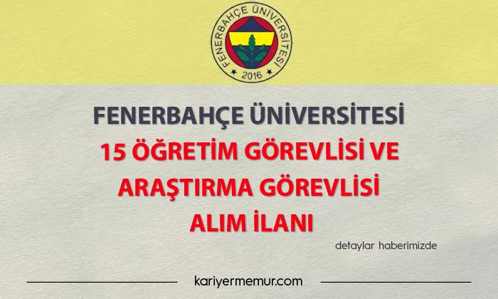 Fenerbahçe Üniversitesi 15 Öğretim Görevlisi ve Araştırma Görevlisi alım ilanı
