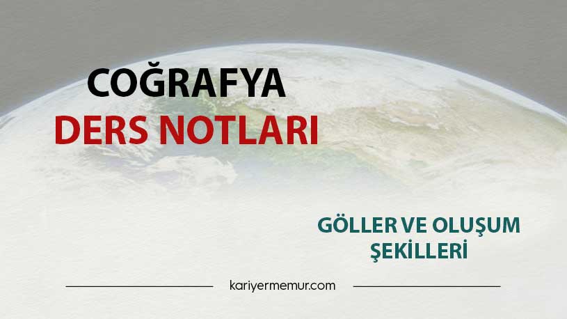 Göller ve Oluşum Şekilleri Coğrafya Ders Notları