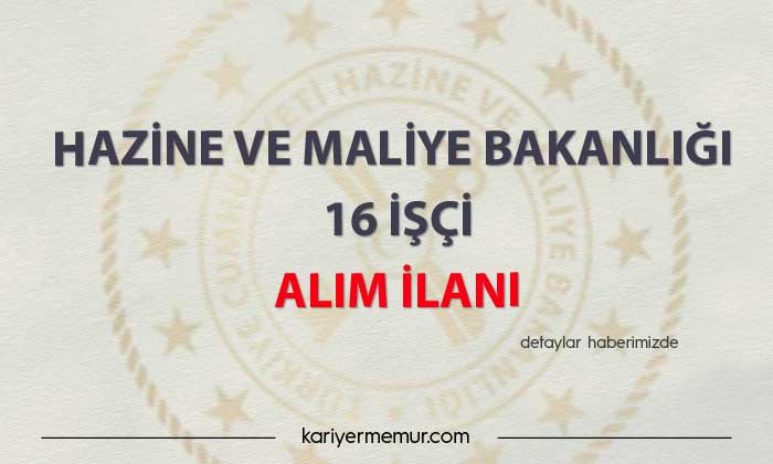 Hazine ve Maliye Bakanlığı 16 işçi Alım İlanı