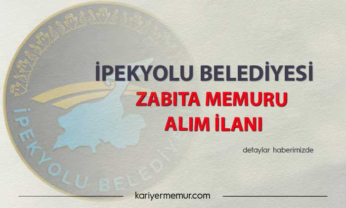 İpekyolu Belediyesi Zabıta Memuru Alım İlanı