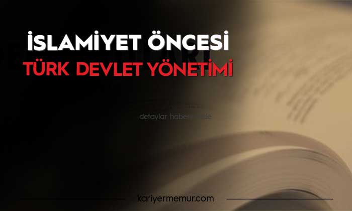 İslamiyet Öncesi Türk Devlet Yönetimi