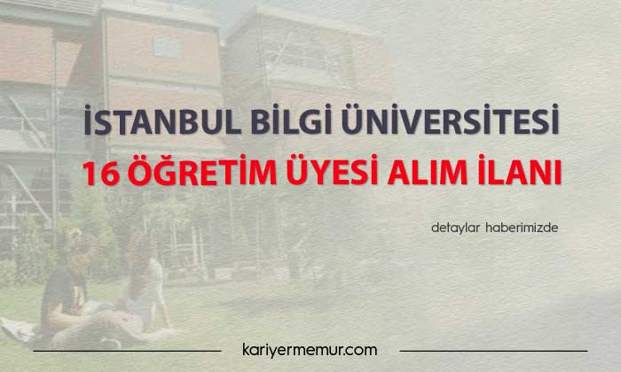 İstanbul Bilgi Üniversitesi 16 Öğretim Üyesi alım ilanı