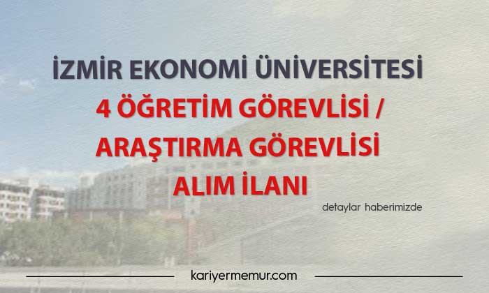 İzmir Ekonomi Üniversitesi 4 Öğretim Görevlisi / Araştırma Görevlisi alım ilanı