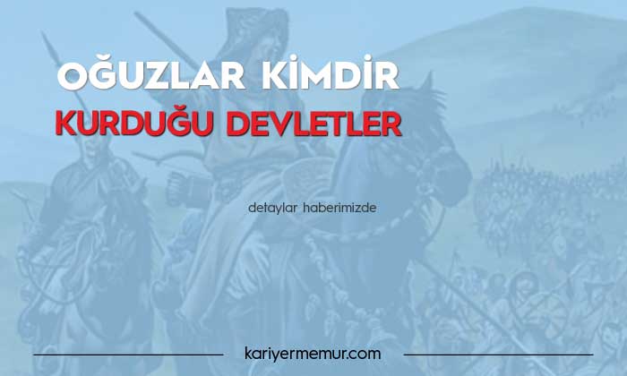 Oğuzlar Kimdir? Kurduğu Devletler