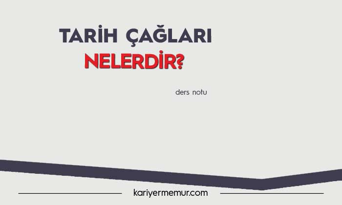 Tarih Çağları Nelerdir?