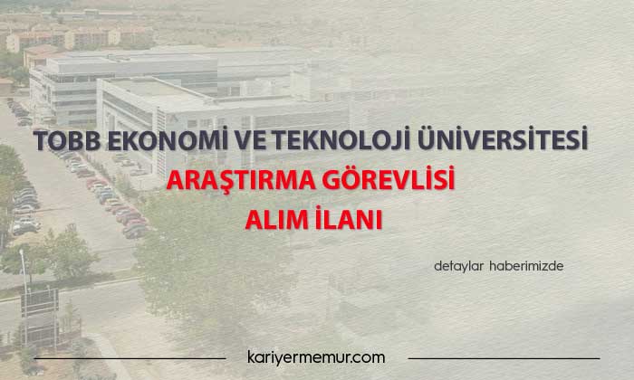 TOBB Ekonomi ve Teknoloji Üniversitesi Araştırma Görevlisi alım ilanı