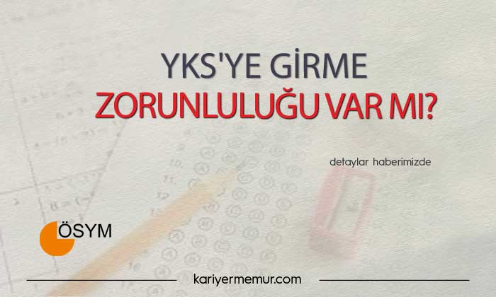 2021 YKS’ye Girme Zorunluluğu var mı?