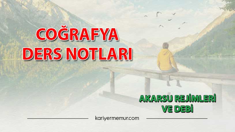 Akarsu Rejimleri ve Debi Coğrafya Ders Notları