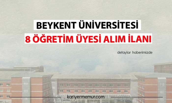 Beykent Üniversitesi 8 Öğretim Üyesi Alım İlanı