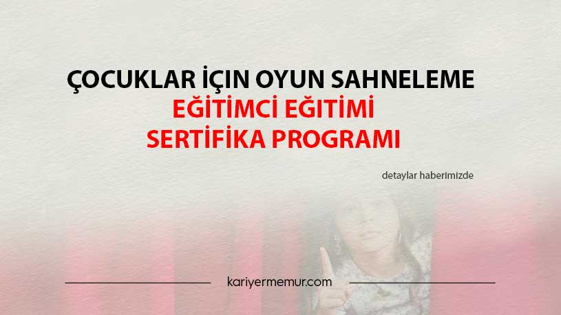 Çocuklar İçin Oyun Sahneleme Eğitimci Eğitimi Sertifika Programı