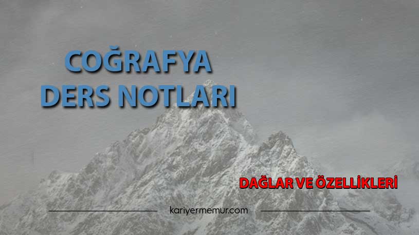 Dağlar ve Özellikleri Coğrafya Ders Notları
