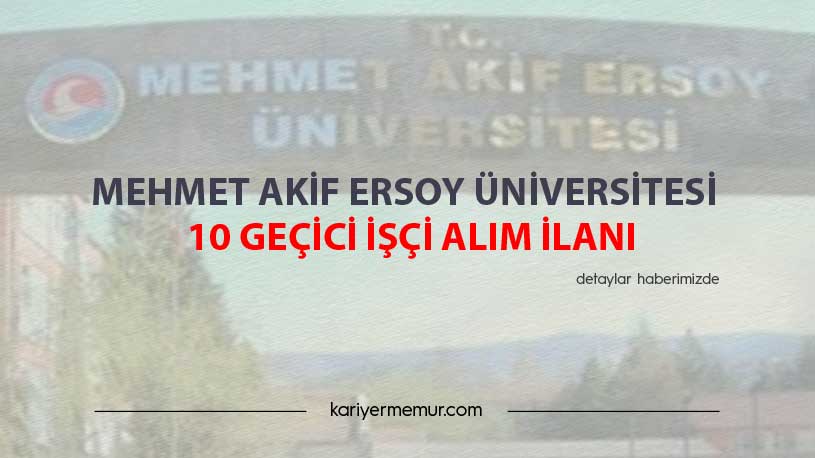 Mehmet Akif Ersoy Üniversitesi 10 Geçici İşçi Alım İlanı