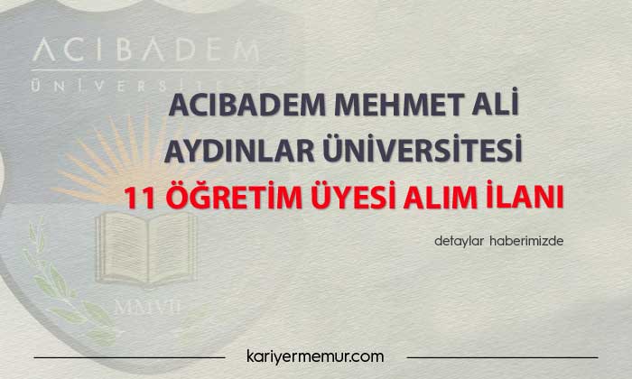Acıbadem Mehmet Ali Aydınlar Üniversitesi 11 Öğretim Üyesi Alım İlanı