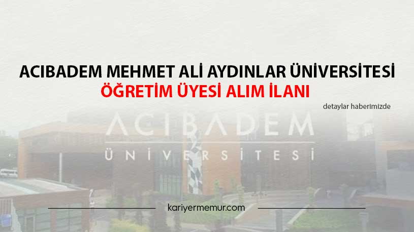 Acıbadem Mehmet Ali Aydınlar Üniversitesi Öğretim Üyesi Alım İlanı