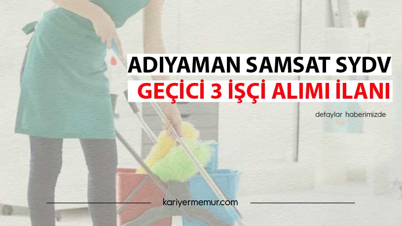 Adıyaman Samsat SYDV Geçici 3 İşçi Alım İlanı