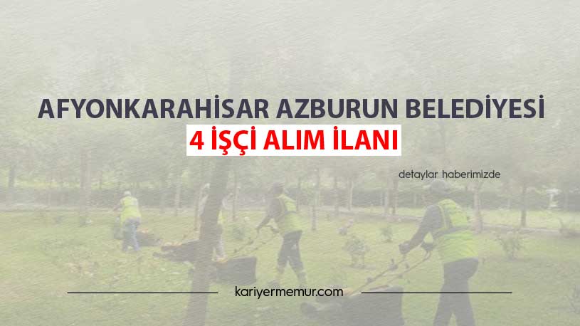Afyonkarahisar Azburun Belediyesi 4 İşçi Alım İlanı