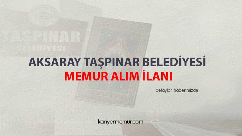 Aksaray Taşpınar Belediyesi Memur Alım İlanı