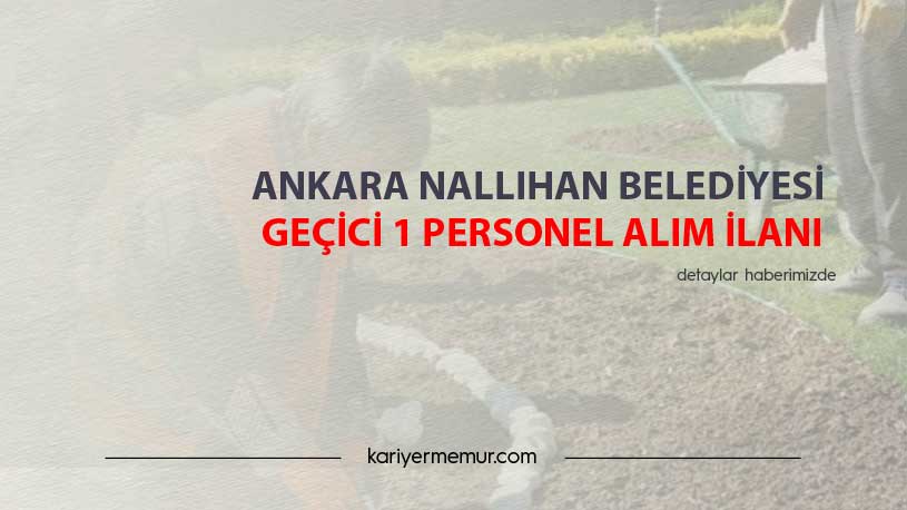 Ankara Nallıhan Belediyesi Geçici 1 Personel Alım İlanı
