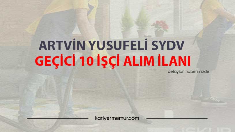 Artvin Yusufeli SYDV Geçici 10 İşçi Alım İlanı
