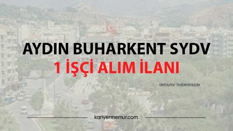 Aydın Buharkent SYDV 1 İşçi Alım İlanı
