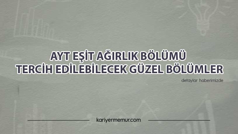 2021 AYT Eşit Ağırlık Bölümü Tercih Edilebilecek Güzel Bölümler