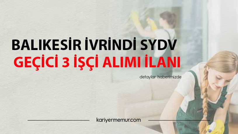 Balıkesir İvrindi SYDV Geçici 3 İşçi Alım İlanı