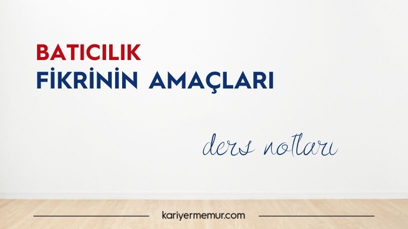 Batıcılık Fikrinin Amaçları