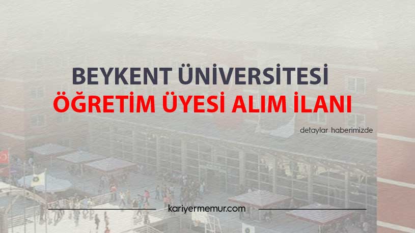 Beykent Üniversitesi Öğretim Üyesi Alım İlanı