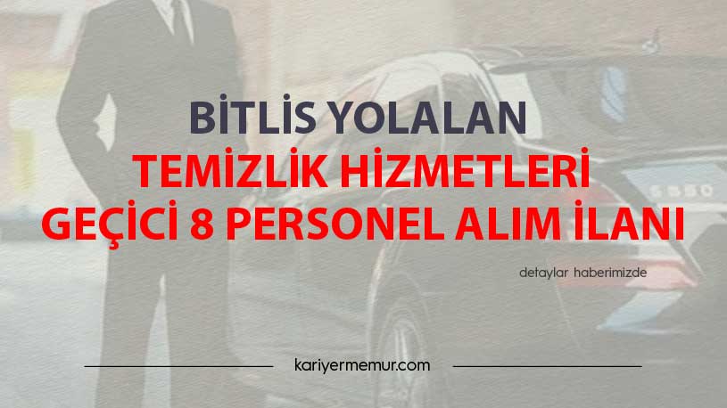 Bitlis Yolalan Temizlik Hizmetleri Geçici 8 Personel Alım İlanı