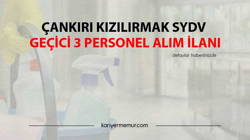 Çankırı Kızılırmak SYDV Geçici 3 Personel Alım İlanı
