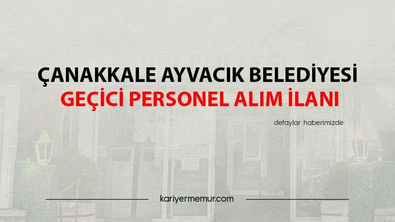 Çanakkale Ayvacık Belediyesi Geçici Personel Alım İlanı
