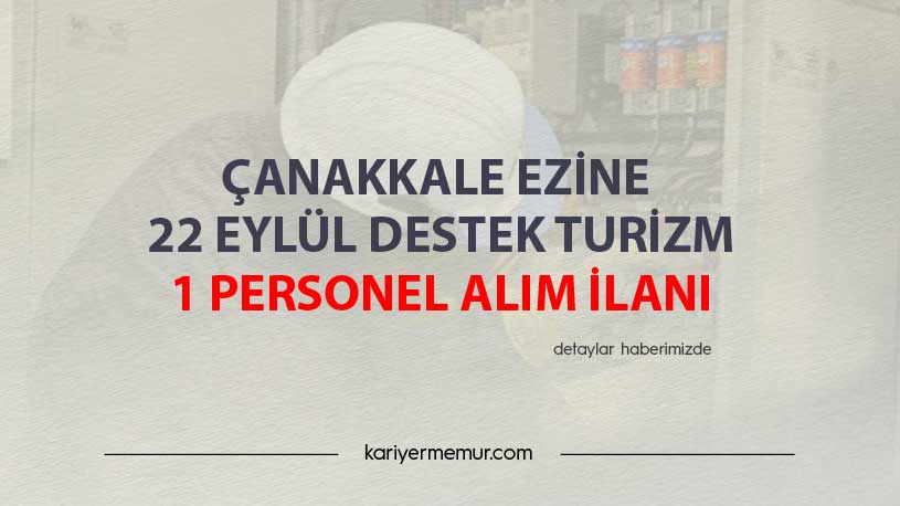 Çanakkale Ezine 22 Eylül Destek Turizm 1 Personel Alım İlanı