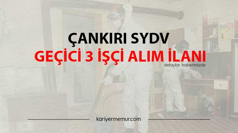 Çankırı SYDV Geçici 3 İşçi Alım İlanı