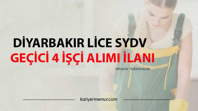 Diyarbakır Lice SYDV Geçici 4 İşçi Alım İlanı