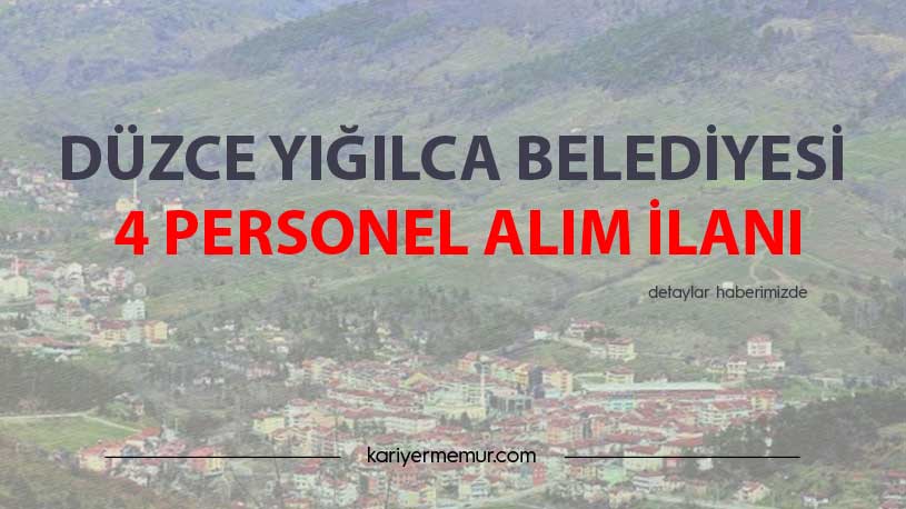 Düzce Yığılca Belediyesi 4 Personel Alım İlanı