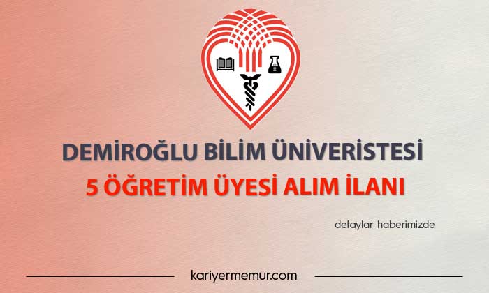 Demiroğlu Bilim Üniversitesi 5 Öğretim Üyesi Alım İlanı