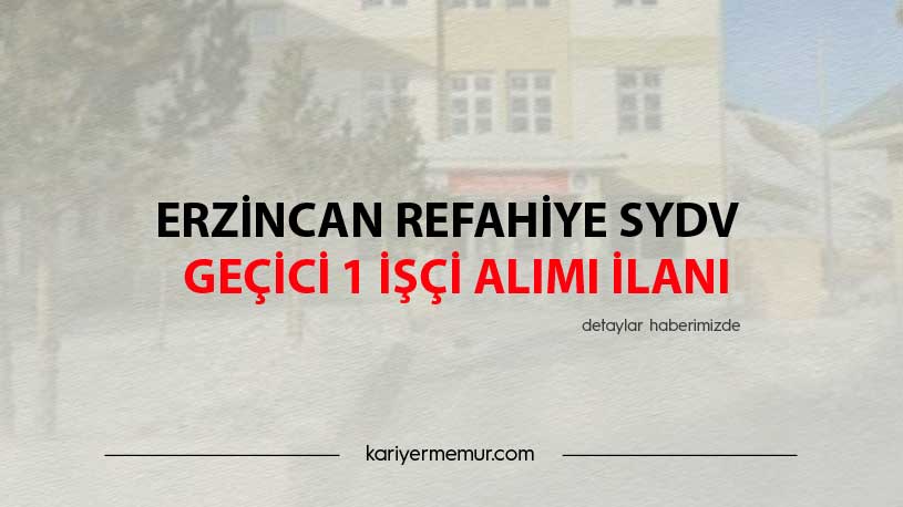 Erzincan Refahiye SYDV Geçici 1 İşçi Alım İlanı