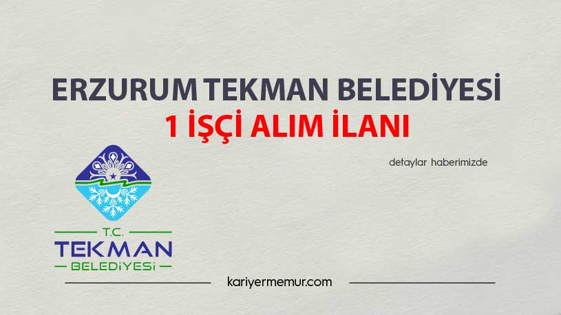 Erzurum Tekman Belediyesi 1 İşçi Alım İlanı