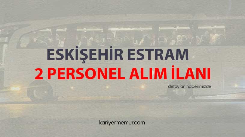 Eskişehir Estram 2 Personel Alım İlanı