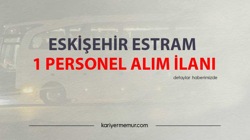 Eskişehir Estram 1 Personel Alım İlanı