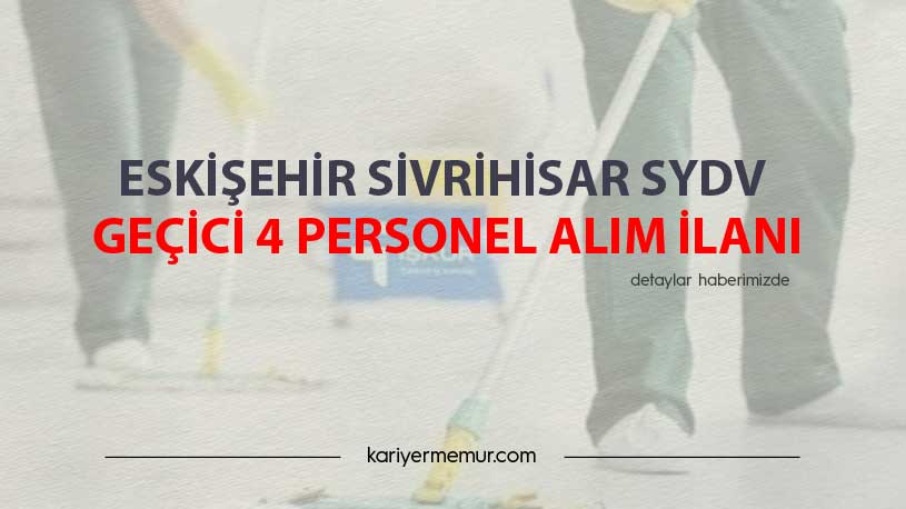 Eskişehir Sivrihisar SYDV Geçici 4 Personel Alım İlanı