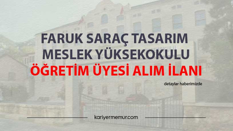 Faruk Saraç Tasarım Meslek Yüksekokulu Öğretim Üyesi Alım İlanı