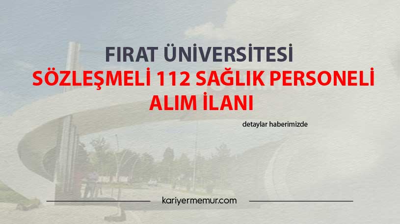 Fırat Üniversitesi Sözleşmeli 112 Sağlık Personeli Alım İlanı